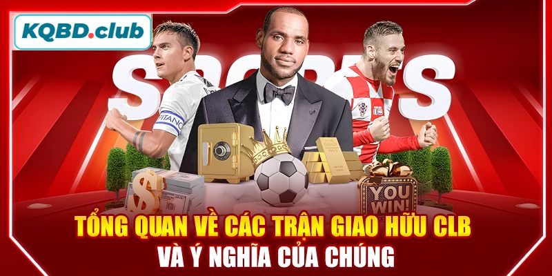 Giao hữu CLB là gì?