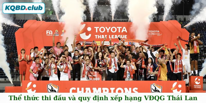 Thể thức thi đấu giải VĐQG Thái Lan khốc liệt và kịch tính