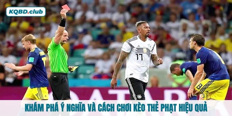 Khám phá ý nghĩa và cách chơi kèo thẻ phạt hiệu quả